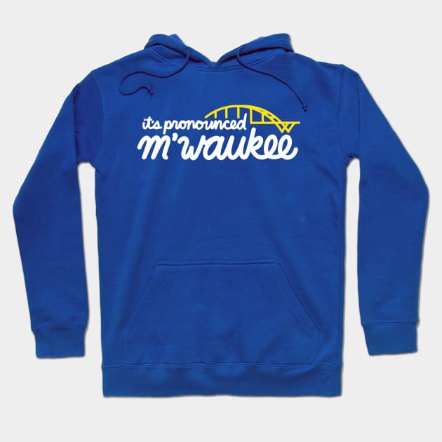 MIlwaukee - Pronounced M'waukee Hoodie by aaronsartroom